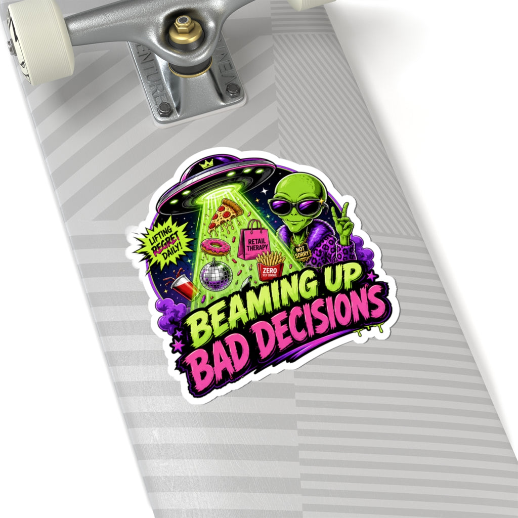 Beaming Up Bad Decisions Sticker | Kiss-Cut Vinyl Alien Design