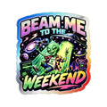 Beam Me to the Weekend Sticker | Holographic Die-Cut Alien Sticker
