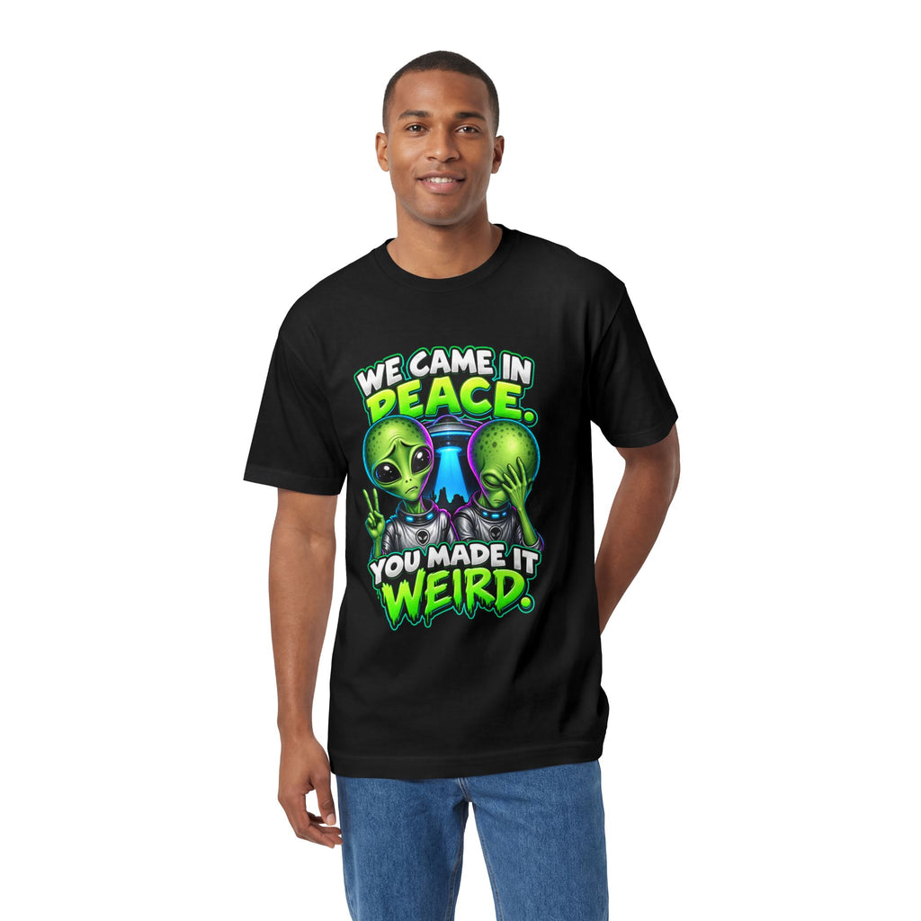 Alien Graphic Tee — "We Came In Peace, You Made It Weird" Funny UFO Shirt