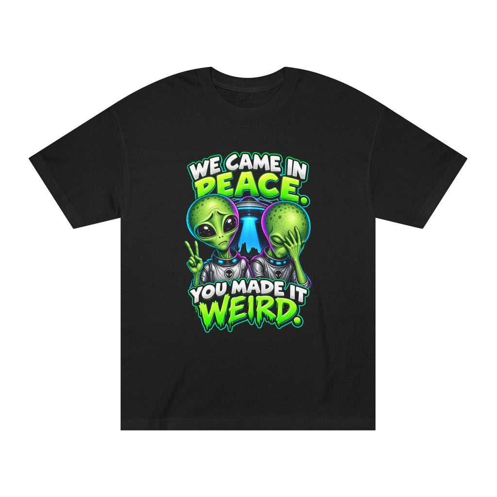 Alien Graphic Tee — "We Came In Peace, You Made It Weird" Funny UFO Shirt