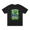 Alien Graphic Tee — "We Came In Peace, You Made It Weird" Funny UFO Shirt