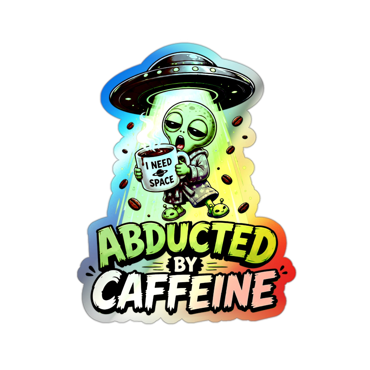 Abducted by Caffeine alien coffee sticker | Die-cut holographic sticker