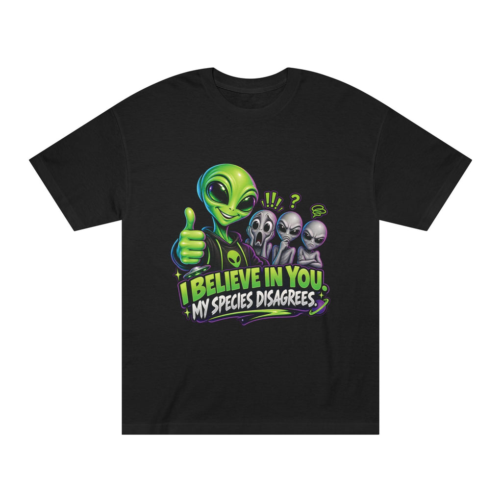 I Believe in You, My Species Disagrees — Unisex Alien T-Shirt