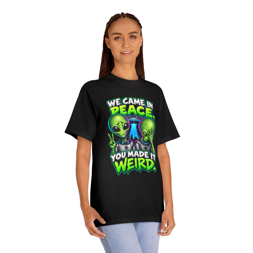 Alien Graphic Tee — "We Came In Peace, You Made It Weird" Funny UFO Shirt