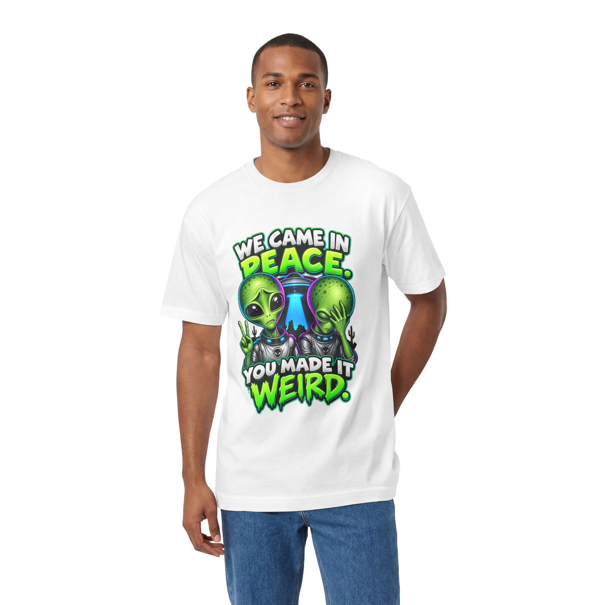 Alien Graphic Tee — "We Came In Peace, You Made It Weird" Funny UFO Shirt