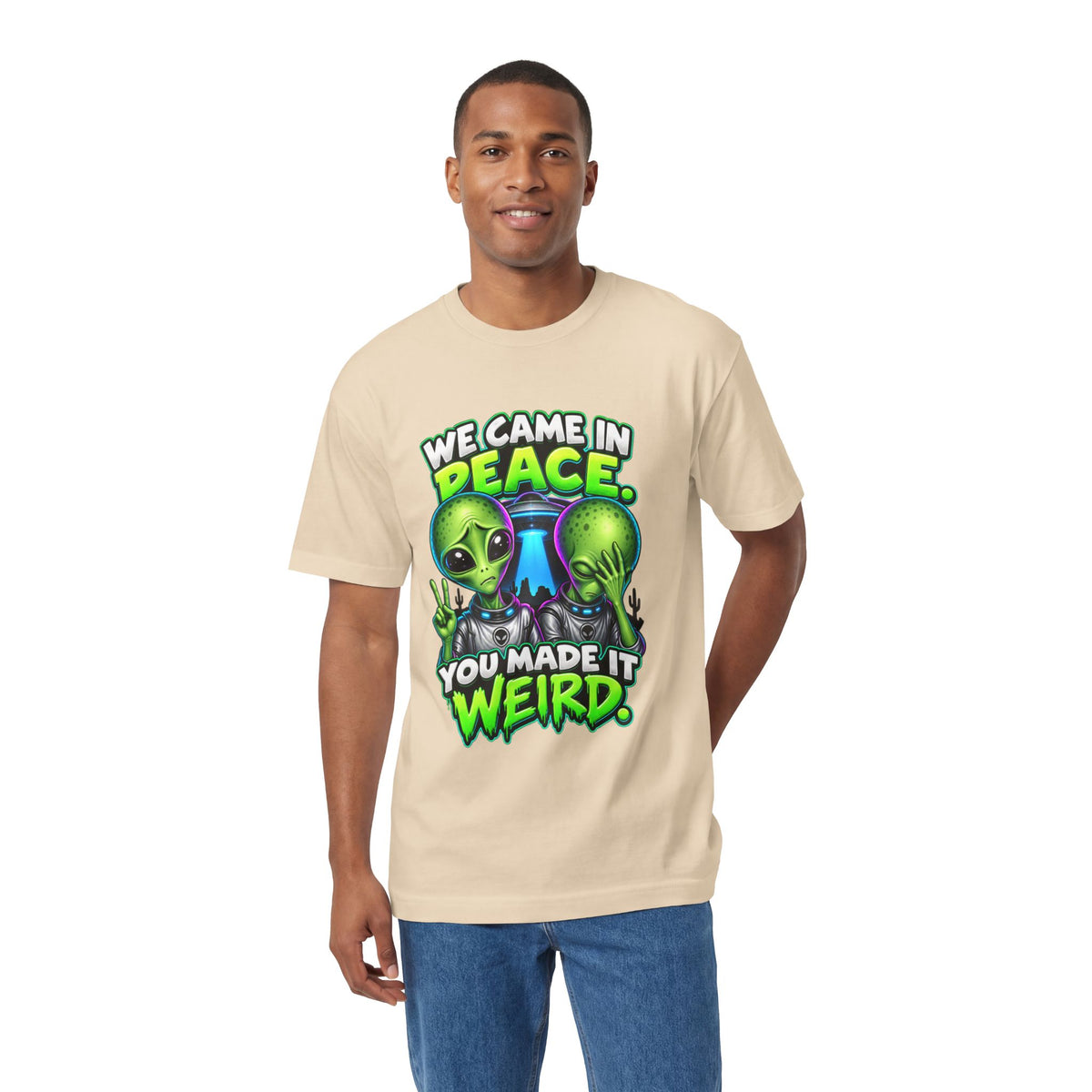 Alien Graphic Tee — "We Came In Peace, You Made It Weird" Funny UFO Shirt