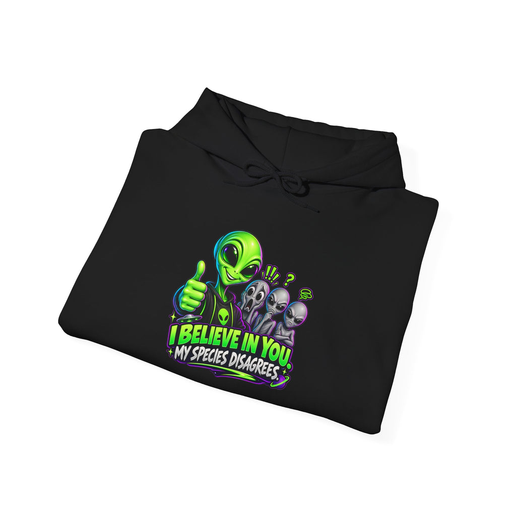 I Believe in You, My Species Disagrees | Funny Alien Unisex Hoodie