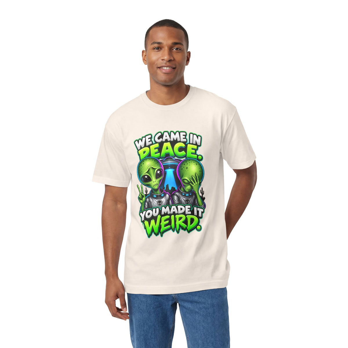 Alien Graphic Tee — "We Came In Peace, You Made It Weird" Funny UFO Shirt